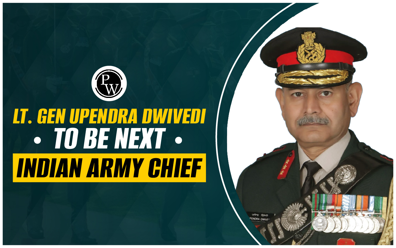 Lt. Gen Upendra Dwivedi to be Next Indian Army Chief