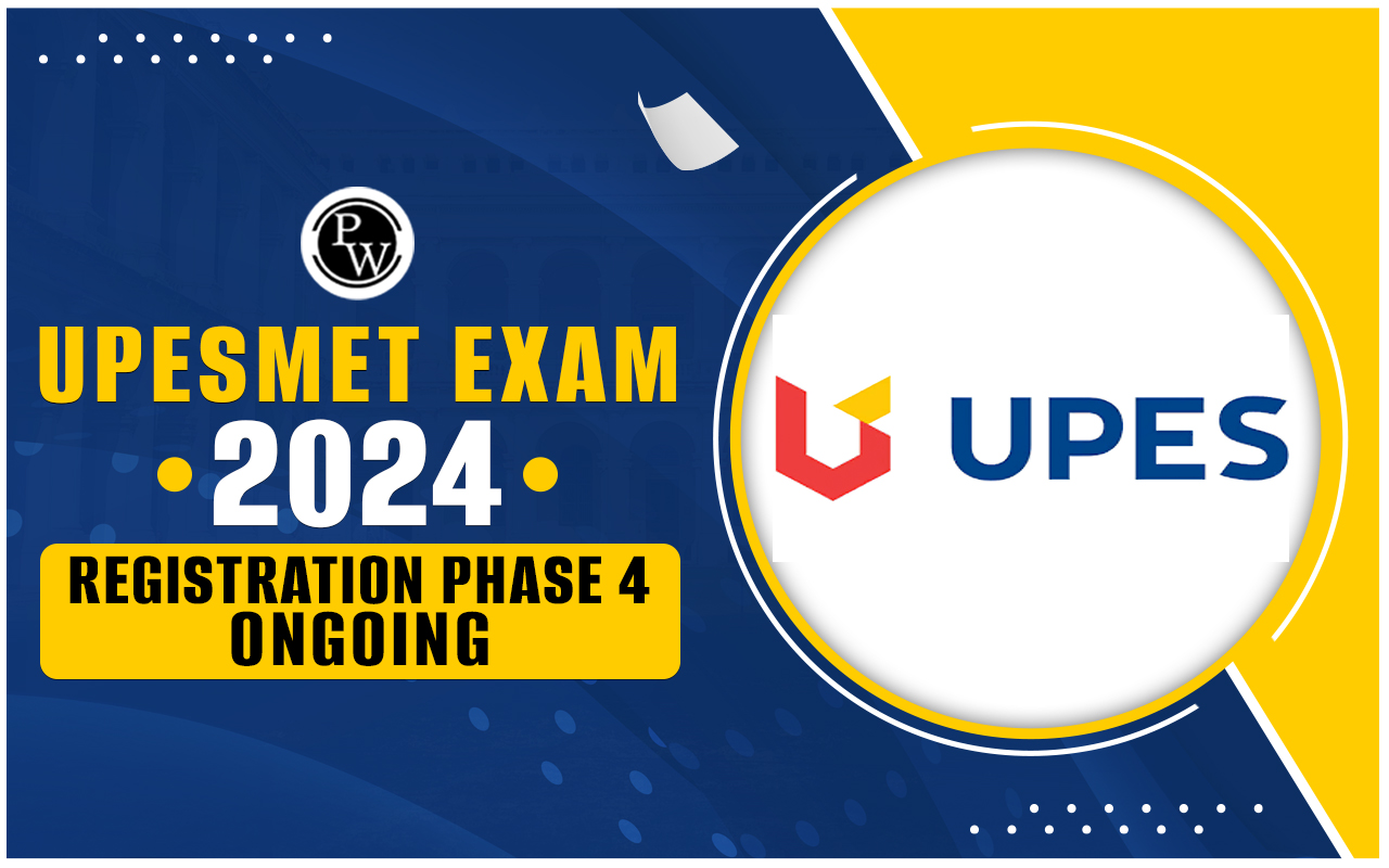 UPESMET 2024 Registration Phase 4 Ongoing; Apply Now at upes.ac.in