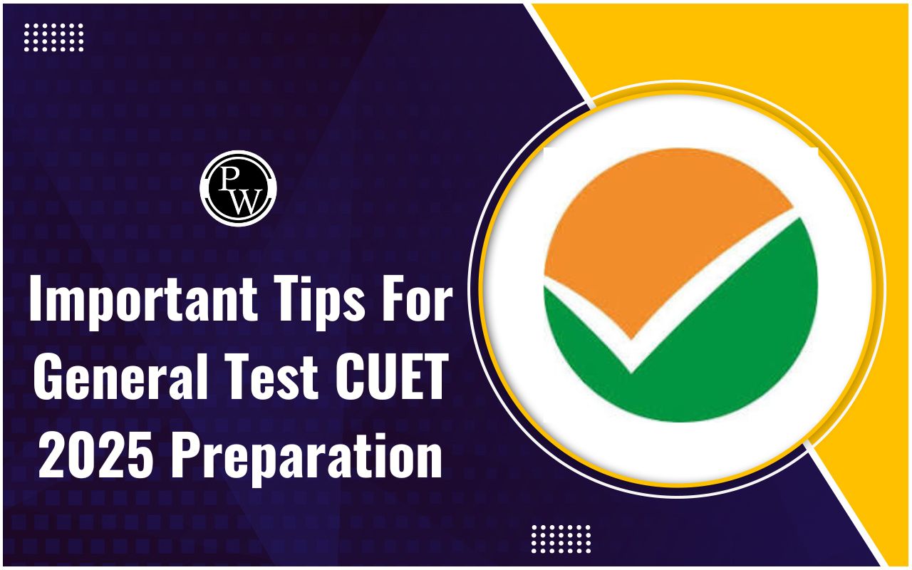 Important Tips for General Test CUET 2025 Preparation