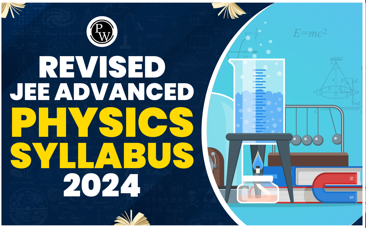 Revised JEE Advanced Physics Syllabus 2024, Updated Syllabus, Important Topics