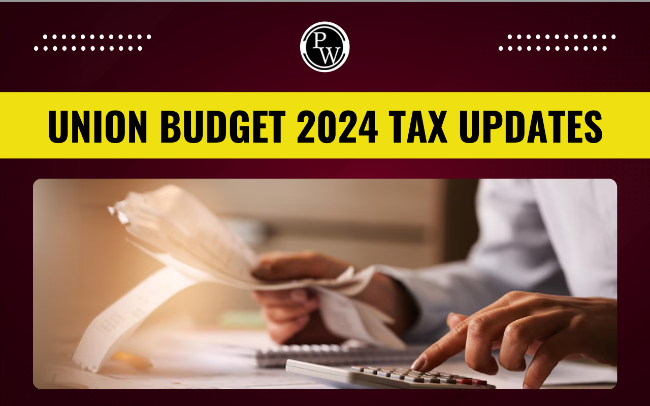Union Budget 2024 Tax Updates