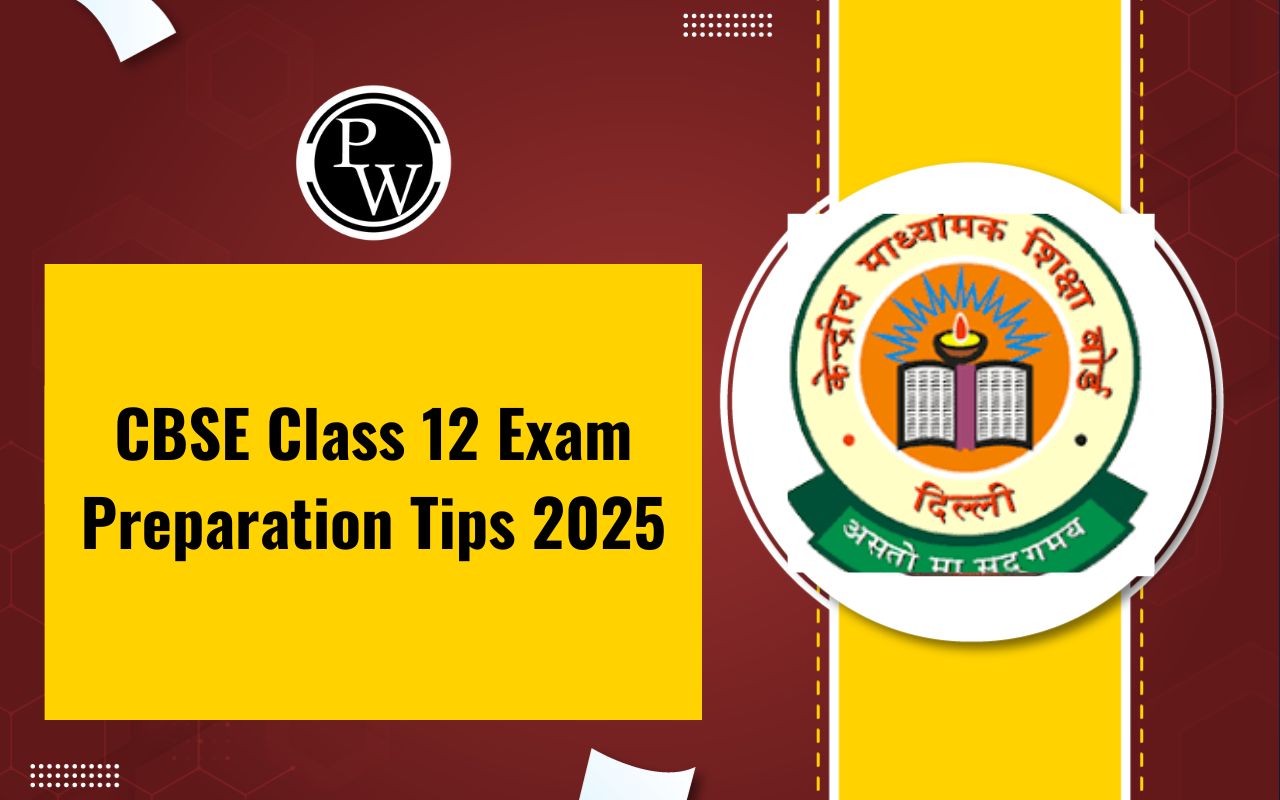CBSE Class 12 Exam Preparation Tips 2025