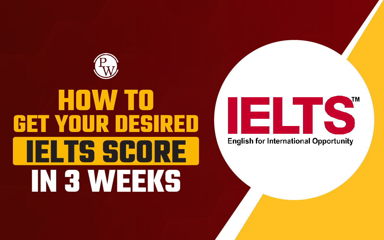 How to Get Your Desired IELTS Score in 3 Weeks