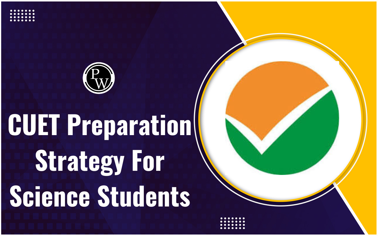 CUET Preparation Strategy For Science Students