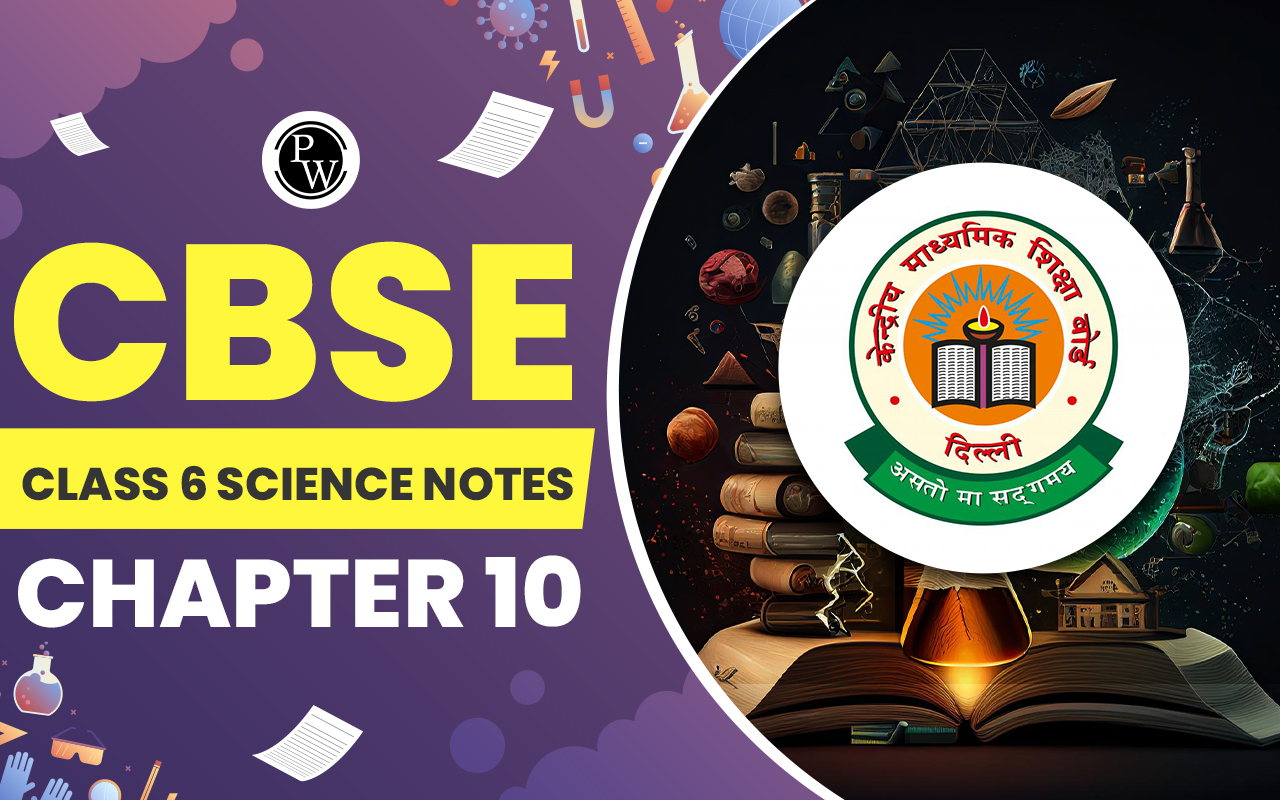 CBSE Class 6 Science Notes Chapter 10