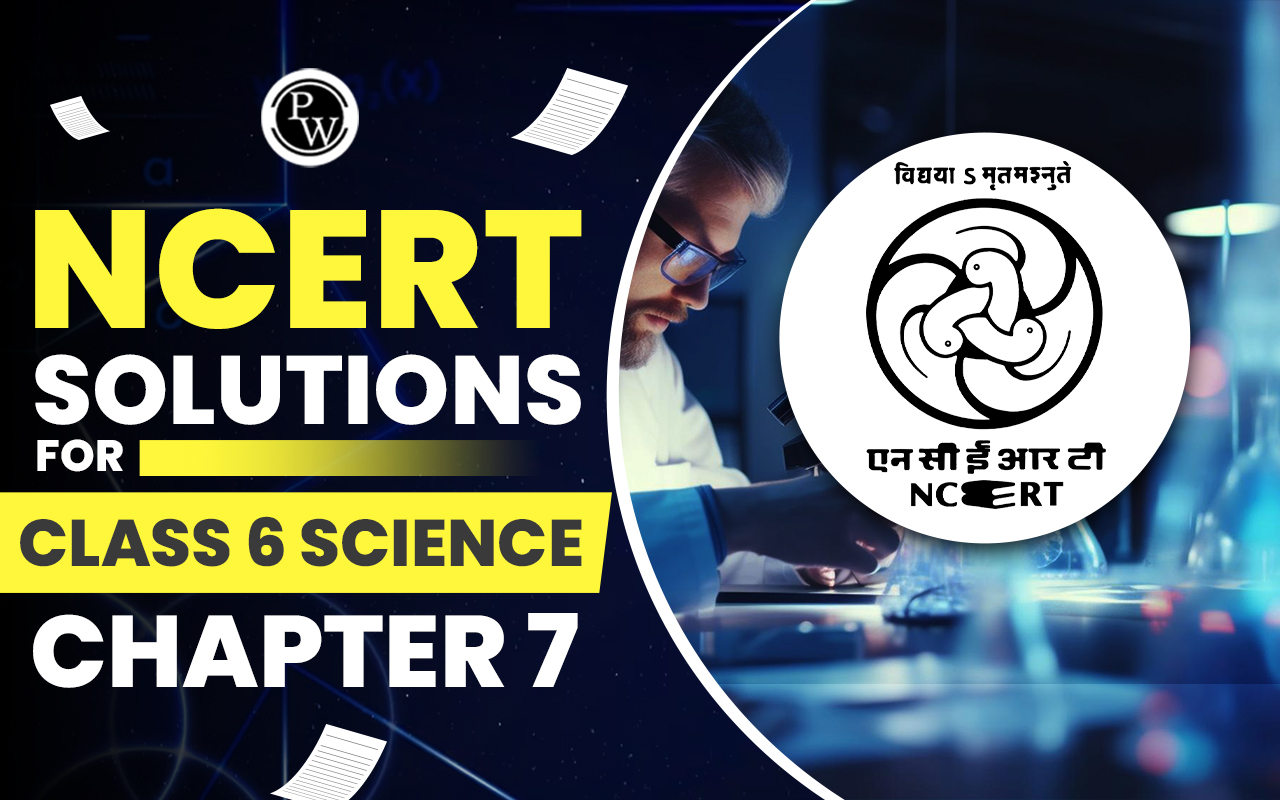 NCERT Solutions For Class 6 Science Chapter 7
