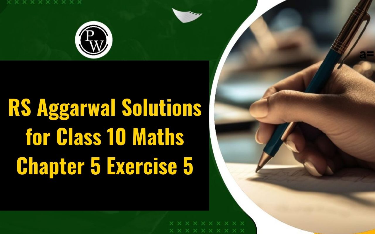 RS Aggarwal Solutions for Class 10 Maths Chapter 5 Exercise 5
