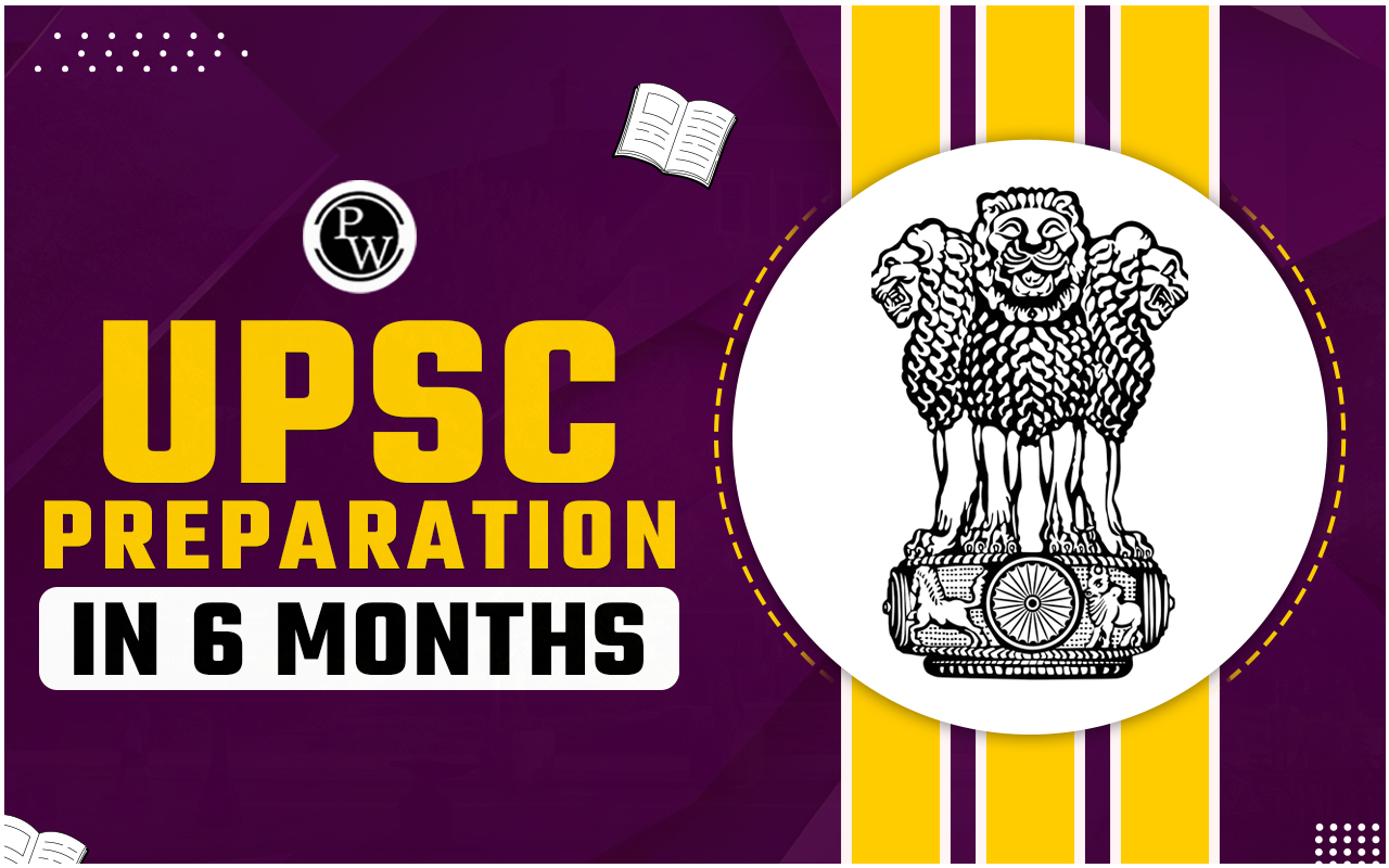 How to Prepare for UPSC in 6 Months- Strategic Guide