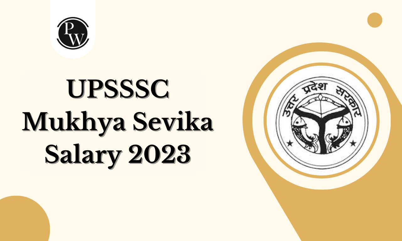 UPSSSC Mukhya Sevika Salary 2023, Job Profile, Perks & Benefits