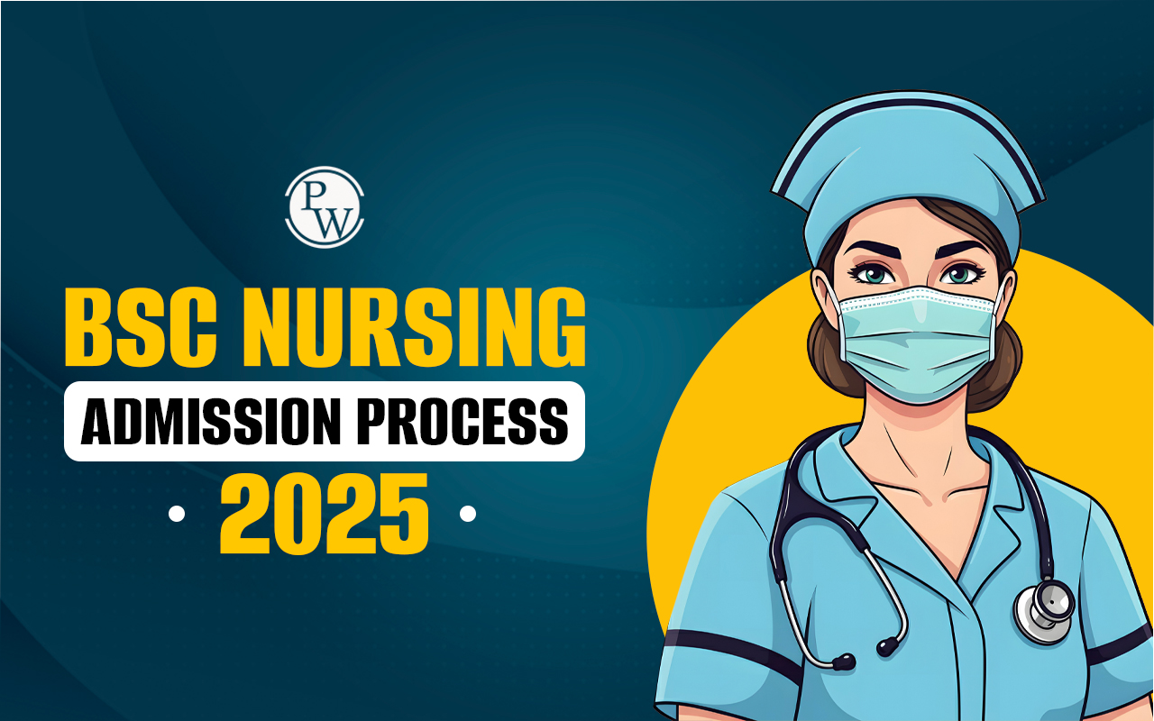 BSC Nursing Admission Process 2025, Check Steps with Tentative Dates