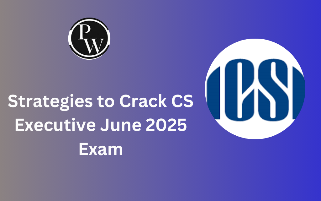 Strategies to Crack CS Executive June 2025 Exam