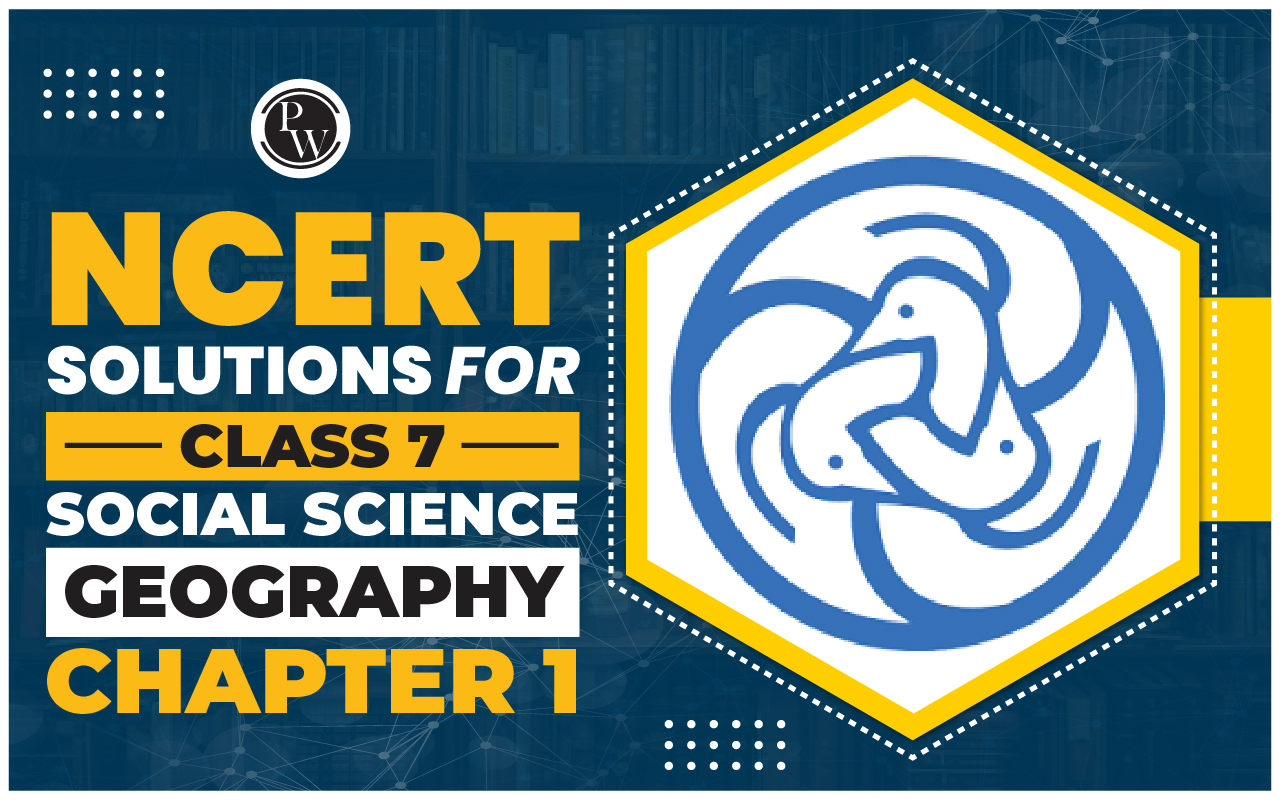 NCERT Solutions for Class 7 Social Science Geography Chapter 1