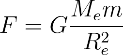 F = G \frac{M_e m}{R_e^2}