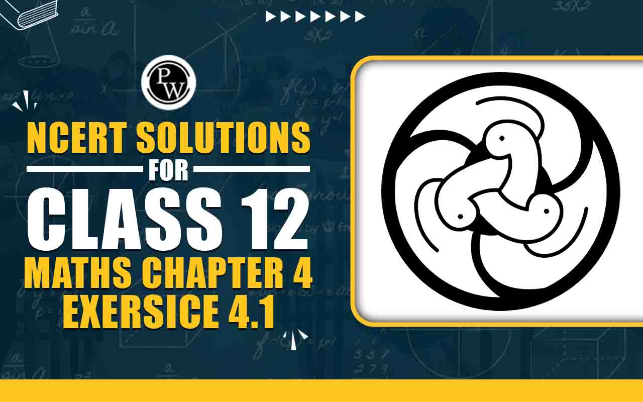 NCERT Solutions for Class 12 Maths Chapter 4 Exercise 4.1