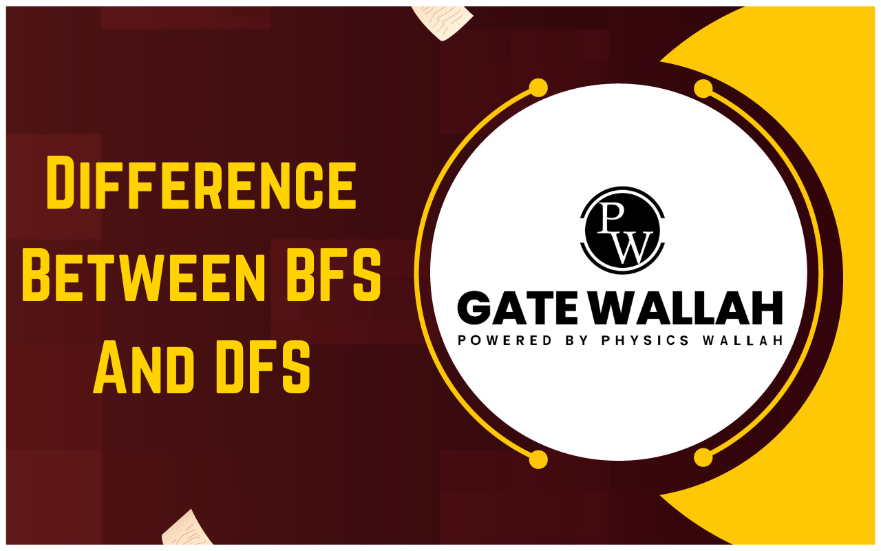 Difference Between BFS And DFS, Advantages and Disadvantages of BFS and DFS