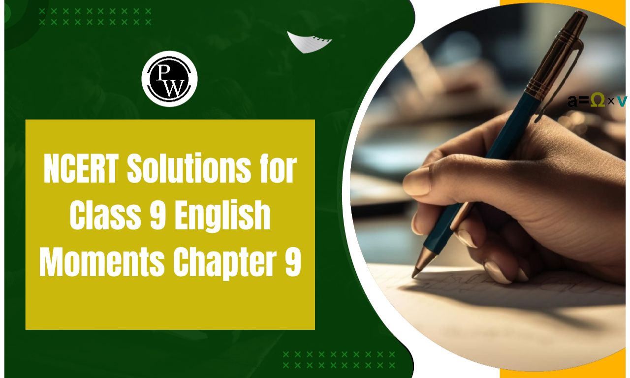 NCERT Solutions for Class 9 English Moments Chapter 9