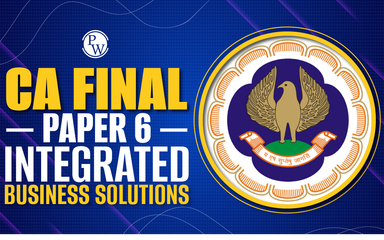 CA Final Paper 6 Integrated Business Solutions, ICAI New Syllabus 2024