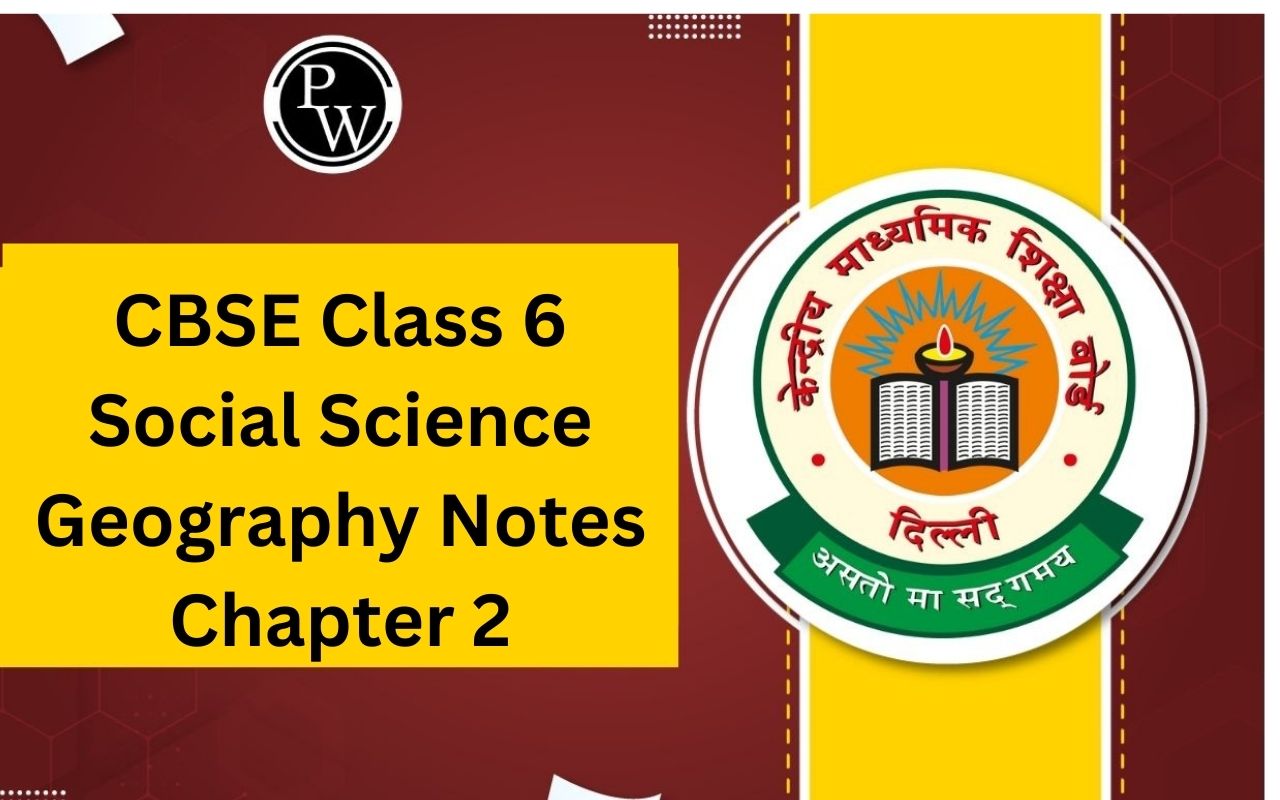 CBSE Class 6 Social Science Geography Notes Chapter 2