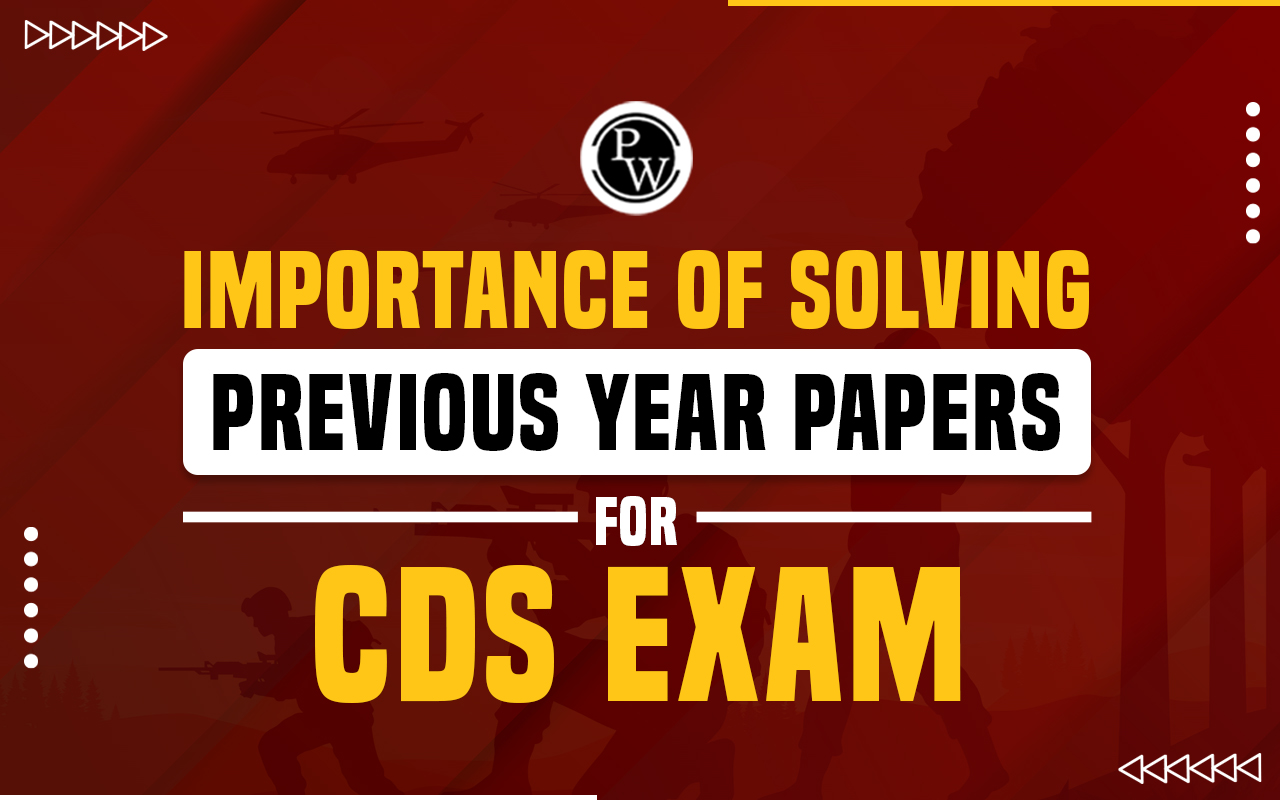 Importance Of Solving Previous Year Papers For CDS Exam