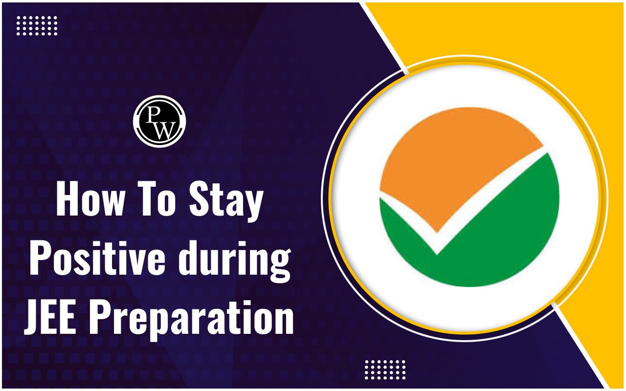 How To Stay Positive During JEE Preparation 2025?