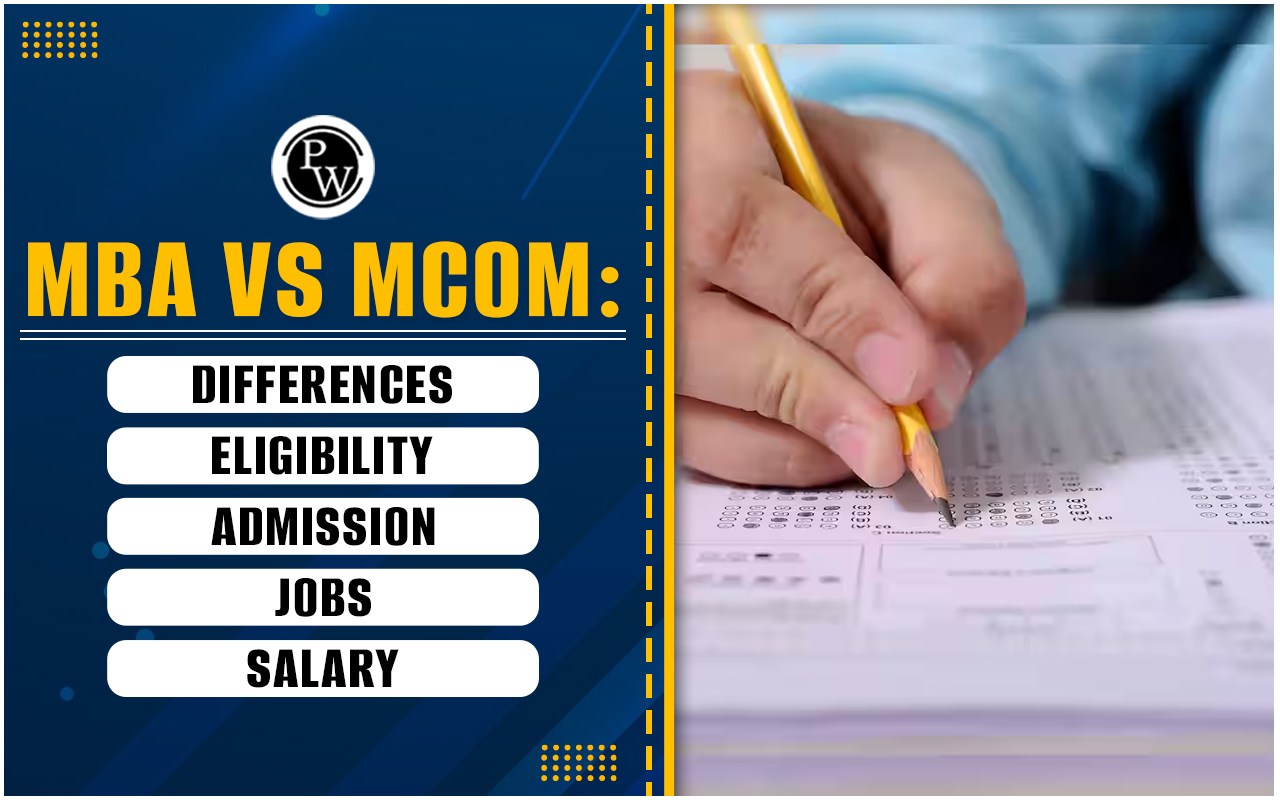 MBA vs M.Com 2024: Differences, Eligibility, Admission, Jobs, Salary