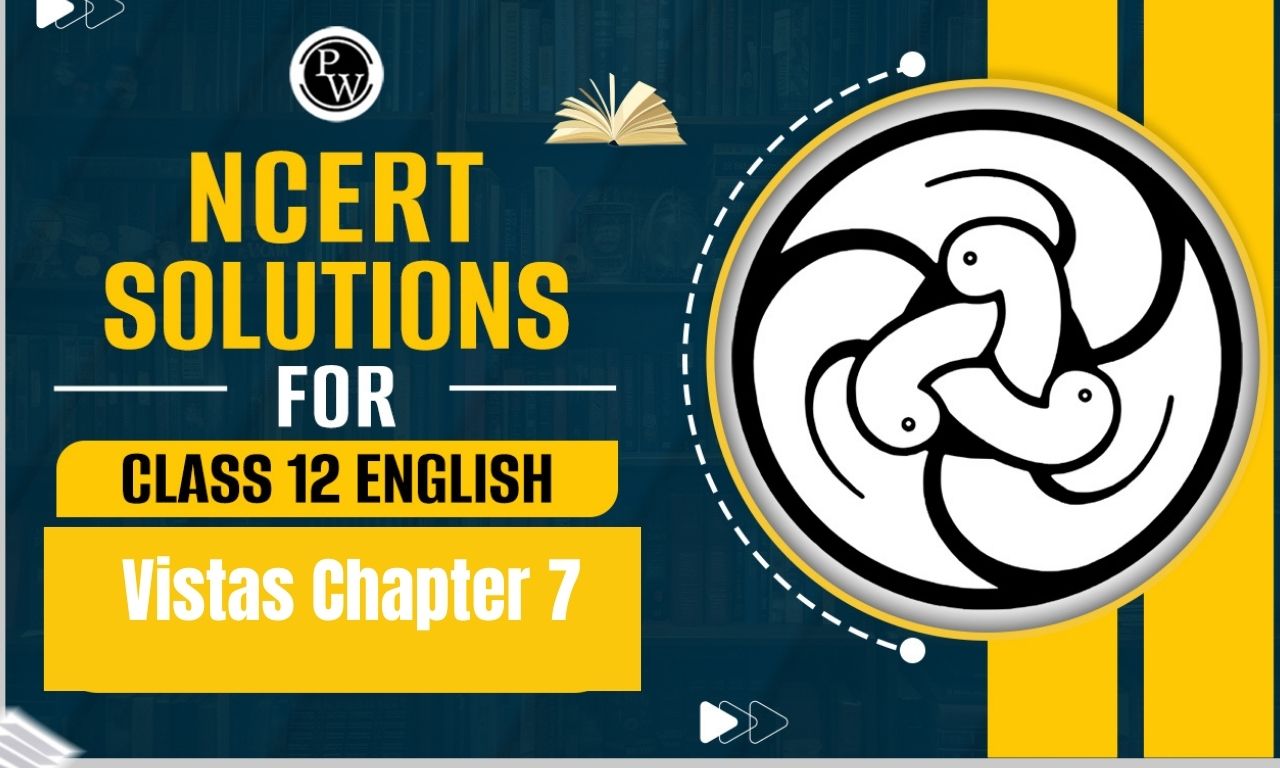 NCERT Solutions for Class 12 English Vistas Chapter 7