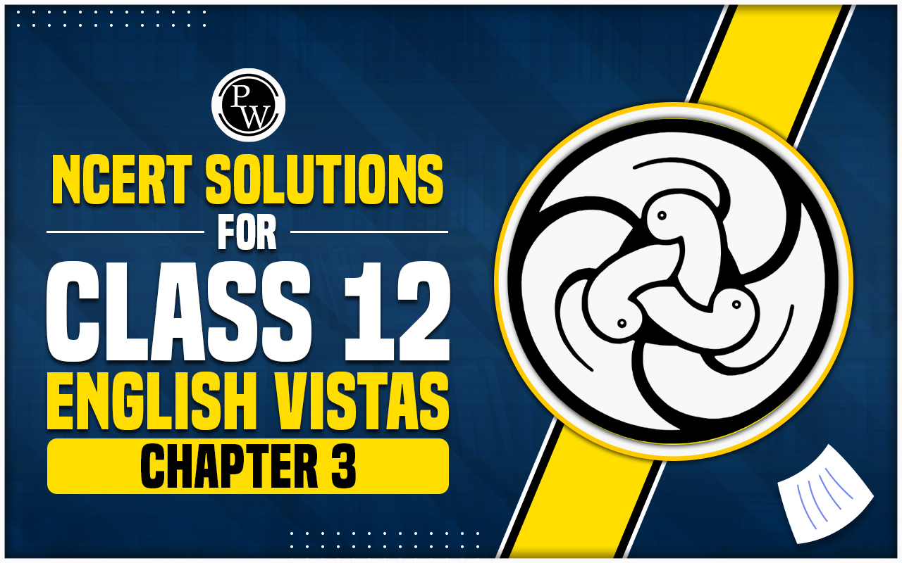 NCERT Solutions For Class 12 English Vistas Chapter 3