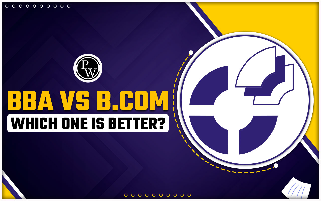 BBA vs B.Com: Which is Better in 2024?, Syllabus, Salary, Top Colleges, Job Opportunities