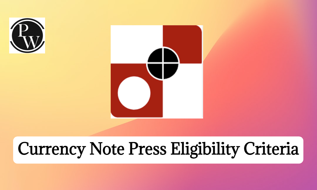 Currency Note Press Eligibility Criteria 2023, Educational Qualification & Age Limit