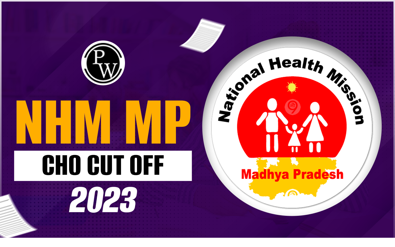 NHM MP CHO Cut Off 2023-2024 (Released), Check Minimum Qualifying Marks, Steps to Download PDF