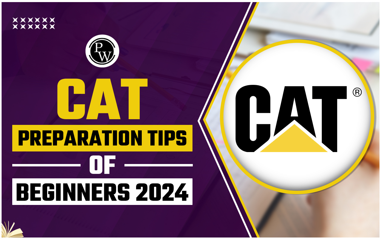 CAT Preparation Tips For Beginners 2024, Check Out Section Wise Preparation Strategy Now