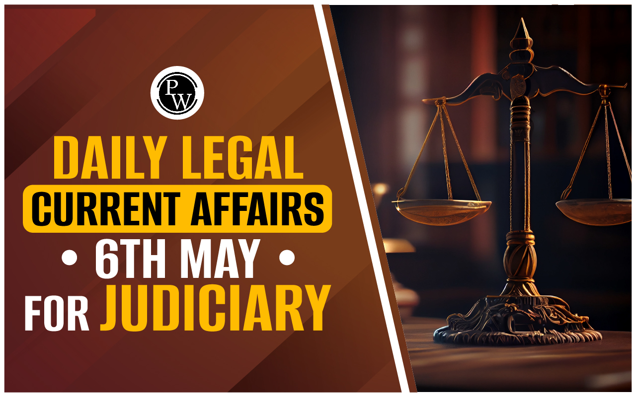 Daily Legal Current Affairs 06 May 2024, Judiciary Exam Current Affairs