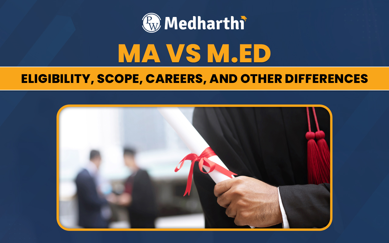 MA vs M.Ed: Eligibility, Scope, Careers, and Other Differences
