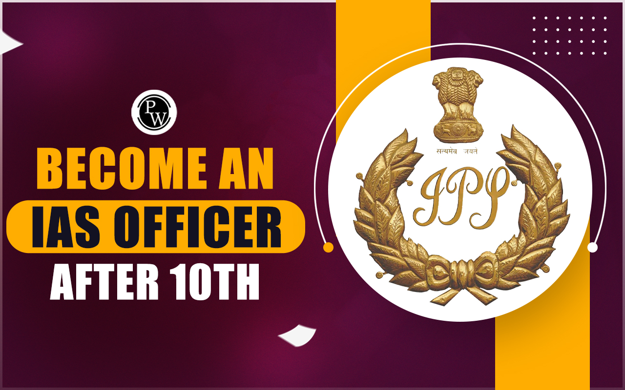 How to Become An IAS Officer After 10th?