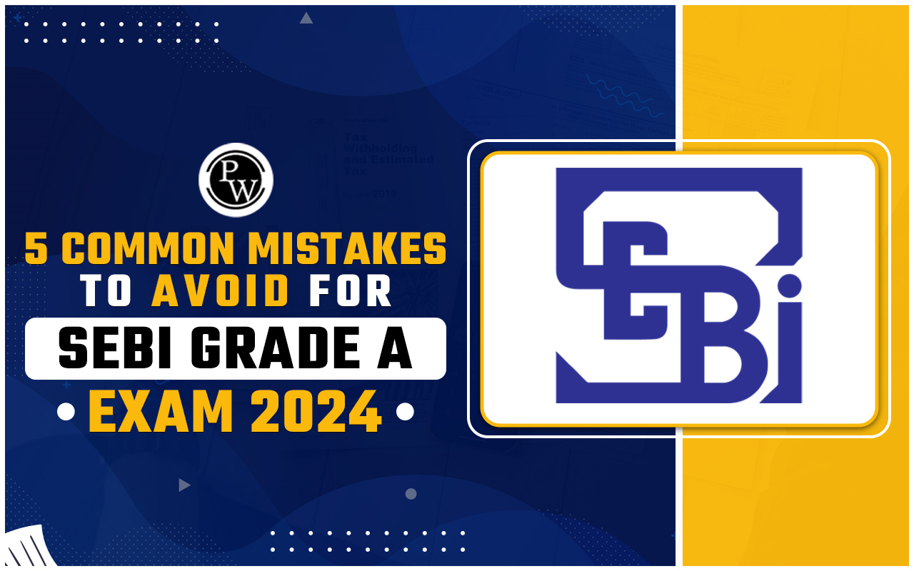 5 Common Mistakes To Avoid For SEBI Grade A Exam 2024