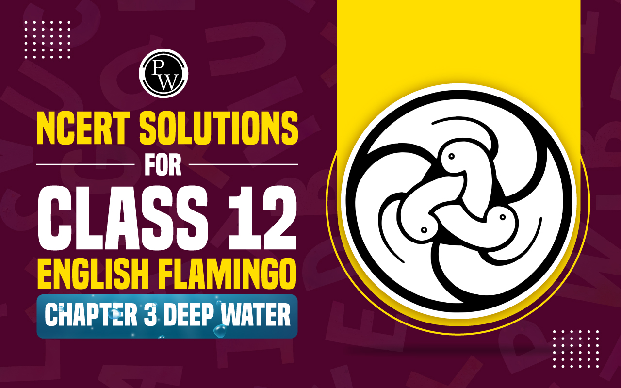 NCERT Solutions for Class 12 English Flamingo Chapter 3 Deep Water