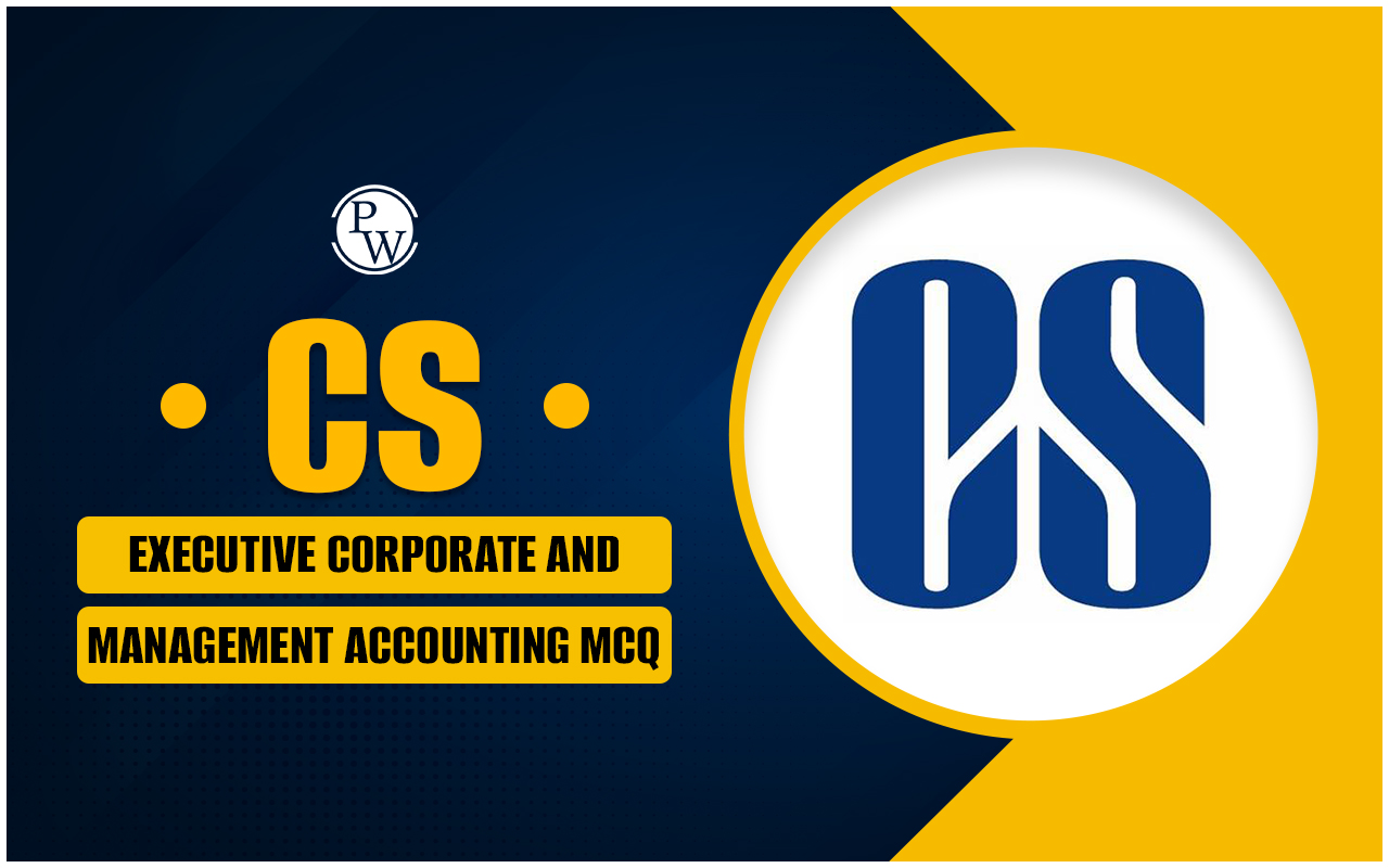CS Executive Corporate and Management Accounting MCQ For Dec 2024 Exam