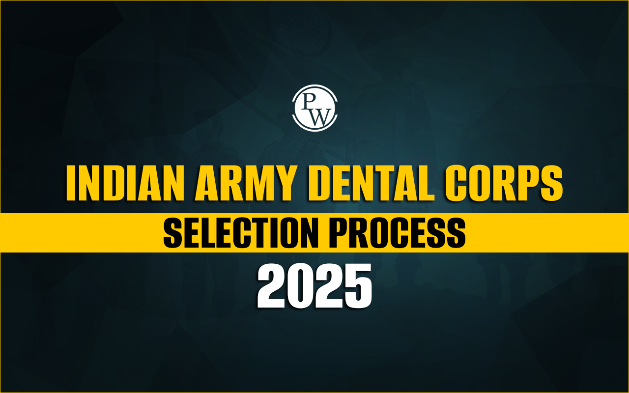 Indian Army Dental Corps Selection Process 2025