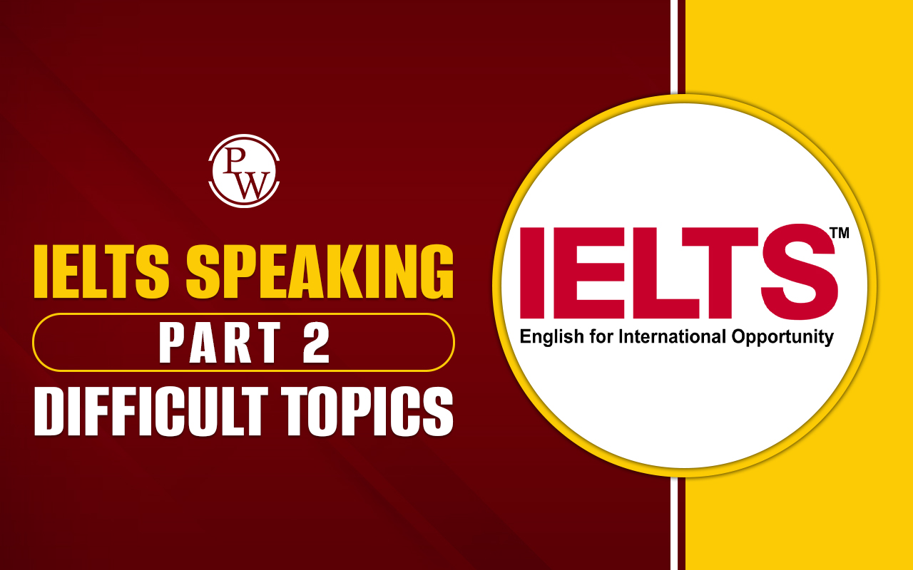 IELTS Speaking Part 2 difficult topics