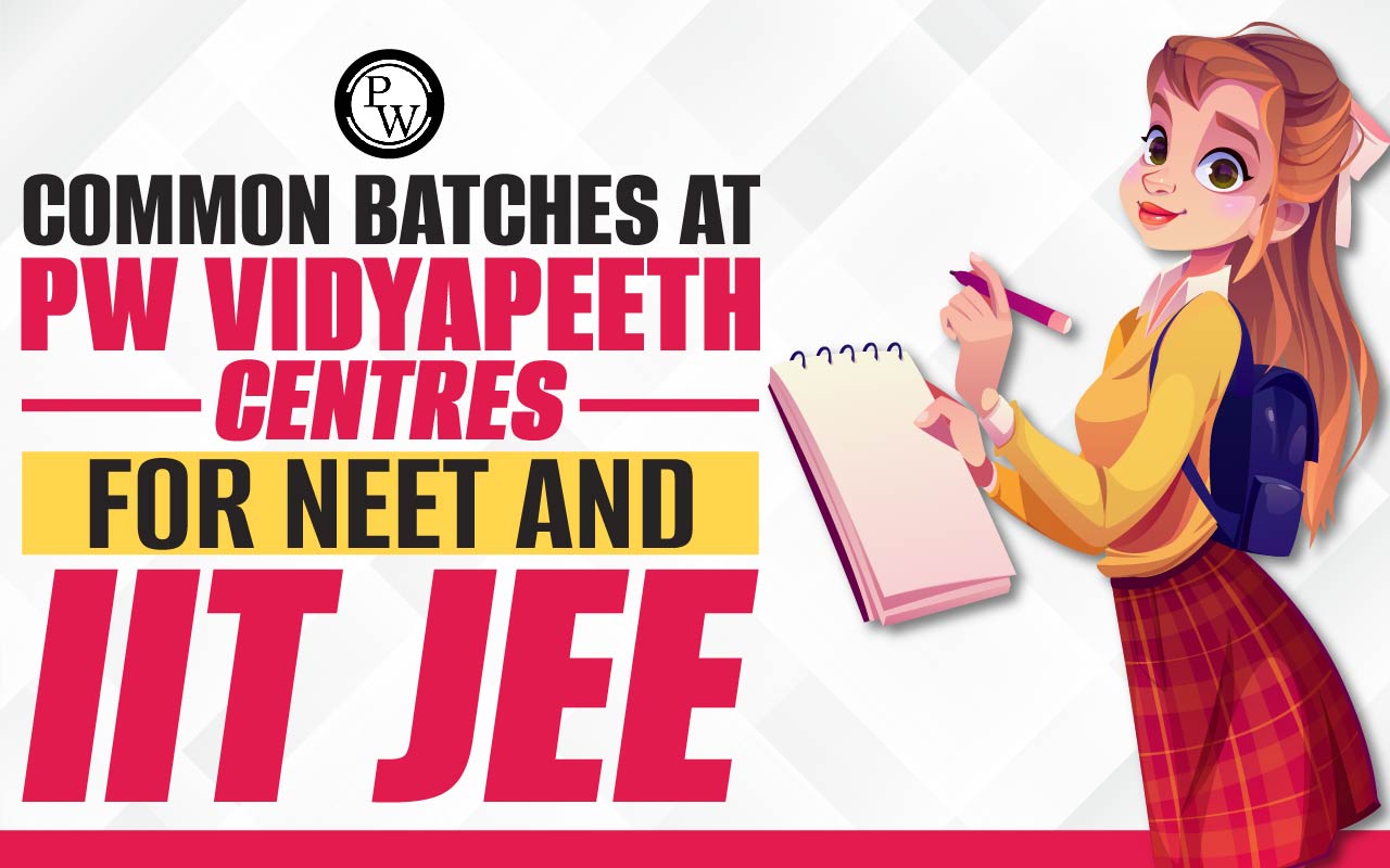 PW Vidyapeeth Common Batches For NEET And JEE Exam
