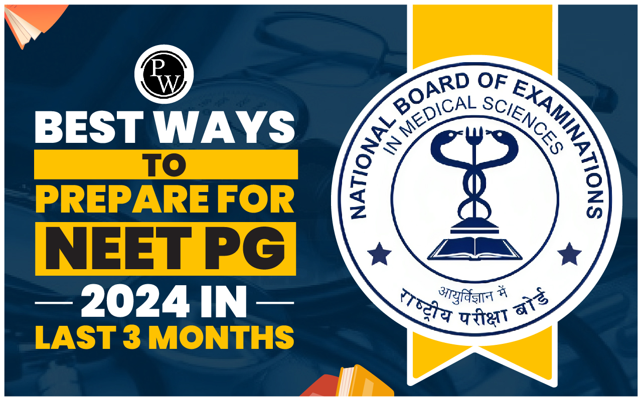 Best Ways To Prepare For NEET PG 2024 In Last 3 Months