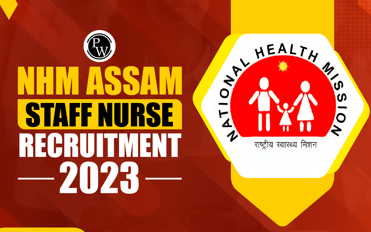 NHM Assam Staff Nurse Recruitment 2023 Out, Apply Online For 400 Vacancies