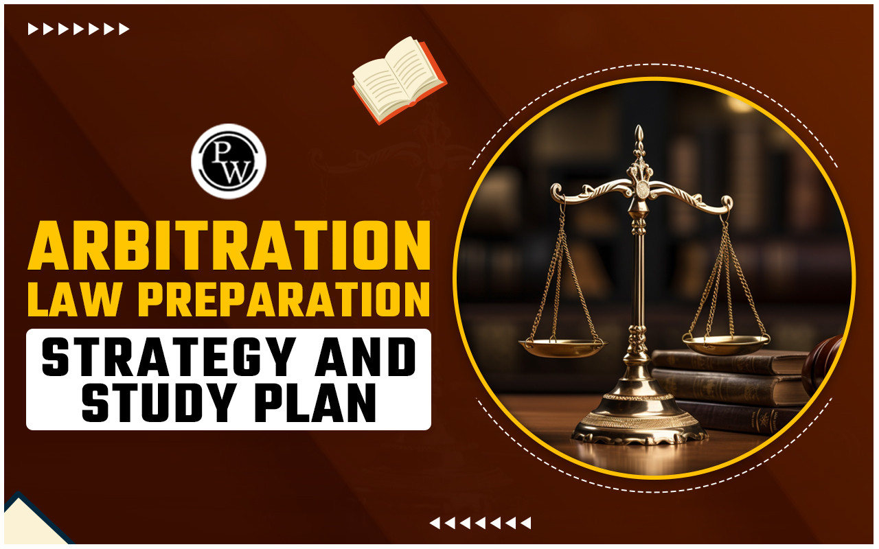 Arbitration Law Preparation Strategy and Study Plan, Important Topics, Exam Pattern, and Syllabus