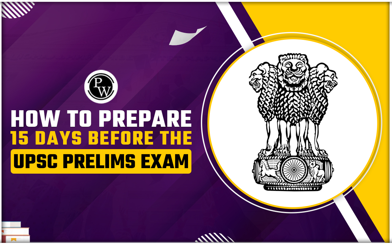 How to Prepare 15 Days Before UPSC Prelims