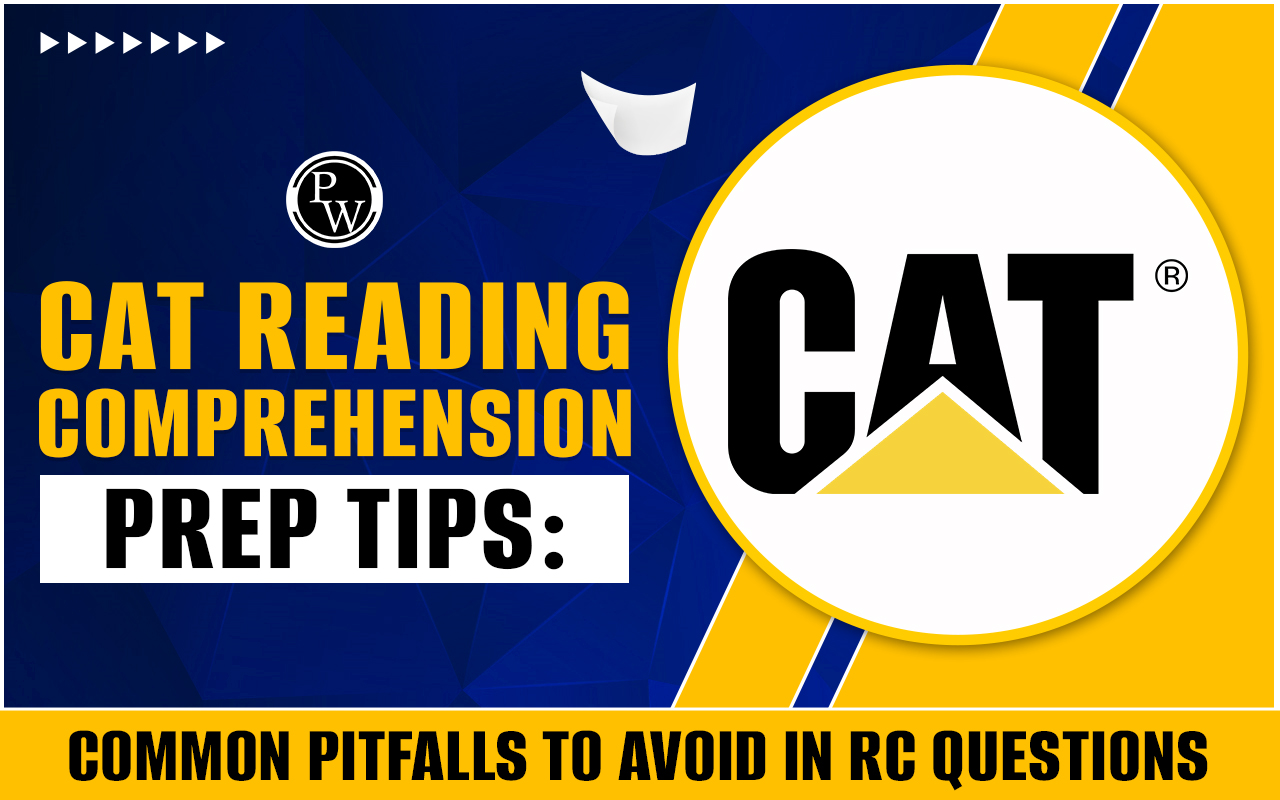 CAT Reading Comprehension Prep Tips: Common Pitfalls to Avoid in RC Questions  
