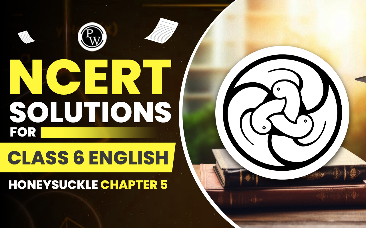 NCERT Solutions For Class 6 English Honeysuckle Chapter 5
