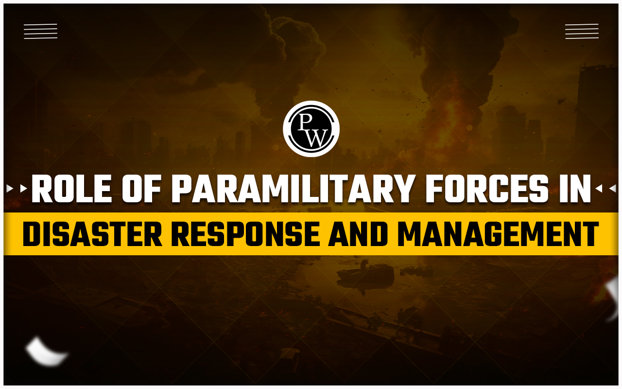 Role of Paramilitary Forces in Disaster Response and Management