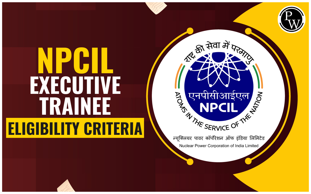 NPCIL Executive Trainee Eligibility Criteria, Check Now