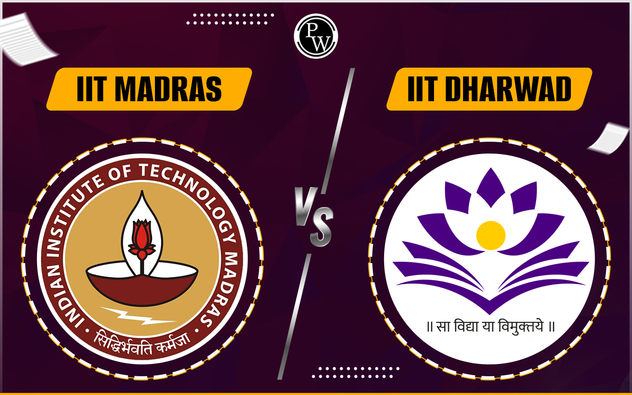 IIT Madras vs IIT Dharwad