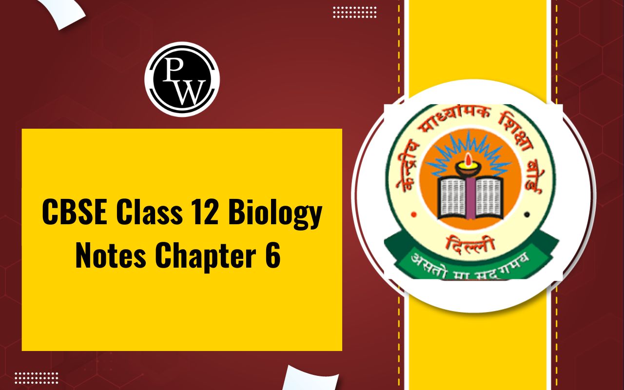 CBSE Class 12 Biology Notes Chapter 6